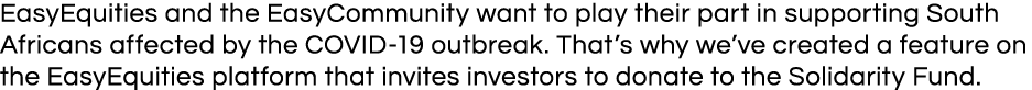 EasyEquities and the EasyCommunity want to play their part in supporting South Africans affected by the COVID-19 outb   
