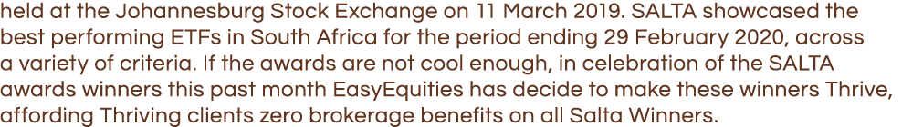 held at the Johannesburg Stock Exchange on 11 March 2019  SALTA showcased the best performing ETFs in South Africa fo   