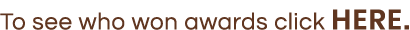 To see who won awards click HERE 