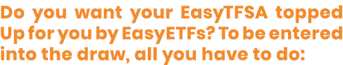 Do you want your EasyTFSA topped Up for you by EasyETFs  To be entered into the draw, all you have to do: