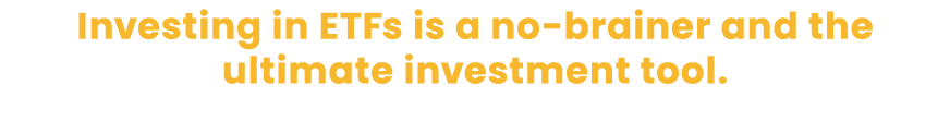 Investing in ETFs is a no-brainer and the ultimate investment tool 